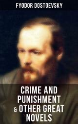 Icon image Crime and Punishment & Other Great Novels of Dostoevsky: Including The Brother's Karamazov, The Idiot, Notes from Underground, The Gambler & Demons (The Possessed / The Devils)