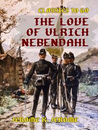Icon image The Love of Ulrich Nebendahl