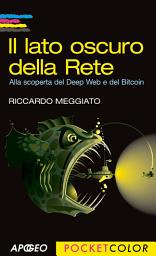 Icon image Il lato oscuro della Rete: Alla scoperta del Deep Web e del Bitcoin