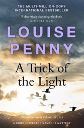 Icon image A Trick of the Light: thrilling and page-turning crime fiction from the author of the bestselling Inspector Gamache novels