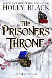 Icon image The Prisoner's Throne: A Novel of Elfhame, from the author of The Folk of the Air series