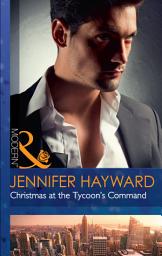 Icon image Christmas At The Tycoon's Command (The Powerful Di Fiore Tycoons, Book 1) (Mills & Boon Modern)