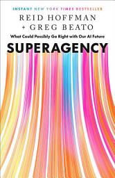 Icon image Superagency: What Could Possibly Go Right with Our AI Future