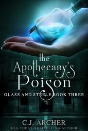 Icon image The Apothecary's Poison: Book 3 of the Glass and Steele series