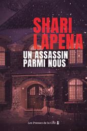 Icon image Un assassin parmi nous : thriller psychologique par Shari Lapena, l'auteure du Couple d'à côté