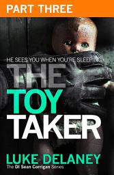 Icon image The Toy Taker: Part 3, Chapter 6 to 9 (DI Sean Corrigan, Book 3)