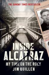Icon image Inside Alcatraz: The bestselling true story of life inside America's most notorious prison