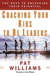 Icon image Coaching Your Kids to Be Leaders: The Keys to Unlocking Their Potential