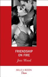 Icon image Friendship On Fire (Love in Boston, Book 1) (Mills & Boon Desire)