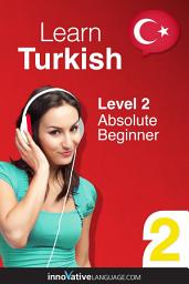 Icon image Learn Turkish - Level 2: Absolute Beginner, Volume 1: Lessons 1-25