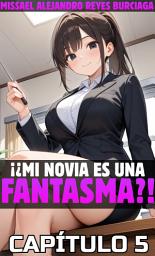 Icon image ¡¿Mi novia es una fantasma?!: ¡¿Mi novia es una fantasma?! Parte 5.