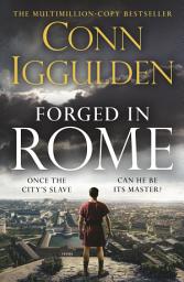 Icon image Forged in Rome: An Epic Tale of Power, Ambition and Survival in Ancient Rome from the Sunday Times bestseller