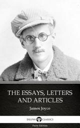 Icon image The Essays, Letters and Articles by James Joyce - Delphi Classics (Illustrated)