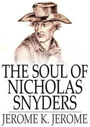 Icon image The Soul of Nicholas Snyders: Or, The Miser Of Zandam