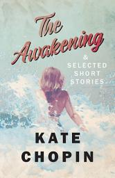 Icon image The Awakening, and Selected Short Stories