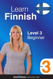 Icon image Learn Finnish - Level 3: Beginner, Volume 1: Lessons 1-25