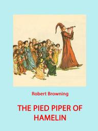 Icon image The Pied Piper Of Hamelin: (illustrated)