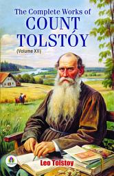 Icon image The Complete Works Of Count Tolstóy Volume XII: Demanding Ebook Book