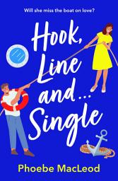 Icon image Hook, Line and Single: A BRAND NEW hilarious, uplifting romantic comedy from Phoebe MacLeod for 2025