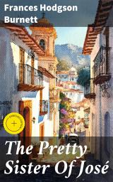 Icon image The Pretty Sister Of José: Enriched edition. 1889