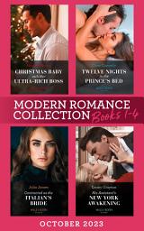 Icon image Modern Romance October 2023 Books 1-4: Christmas Baby with Her Ultra-Rich Boss / Twelve Nights in the Prince's Bed / Contracted as the Italian's Bride / His Assistant's New York Awakening