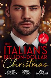 Icon image The Italian's Billion-Dollar Christmas: Shameful Secret, Shotgun Wedding (Snowkissed and Seduced!) / Unwrapping the Castelli Secret / The Twelve Nights of Christmas