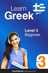 Icon image Learn Greek - Level 3: Beginner, Volume 1: Lessons 1-25
