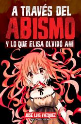 Icon image A través del abismo y lo que Elisa olvidó ahí