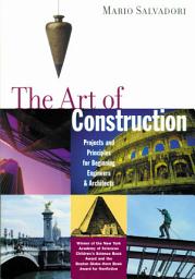 Icon image The Art of Construction: Projects and Principles for Beginning Engineers & Architects