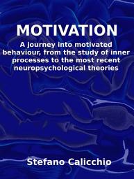 Icon image Motivation: A journey into motivated behaviour, from the study of inner processes to the most recent neuropsychological theories