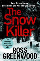 Icon image The Snow Killer: The start of an explosive crime series from Ross Greenwood