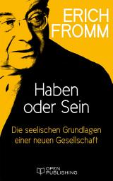 Icon image Haben oder Sein. Die seelischen Grundlagen einer neuen Gesellschaft: To Have Or to Be?