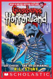 Icon image Say Cheese - And Die Screaming! (Goosebumps HorrorLand #8)