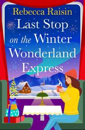Icon image Last Stop on the Winter Wonderland Express: Embark on a festive adventure with Rebecca Raisin over Christmas 2025 in this brand new cosy romance