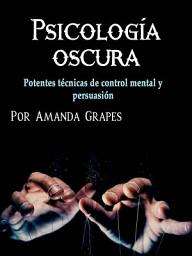 Icon image Psicología oscura: Potentes técnicas de control mental y persuasión