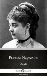 Icon image Princess Napraxine by Ouida - Delphi Classics (Illustrated)