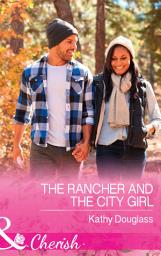 Icon image The Rancher And The City Girl (Sweet Briar Sweethearts, Book 3) (Mills & Boon Cherish)