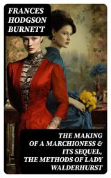 Icon image The Making of a Marchioness & Its Sequel, The Methods of Lady Walderhurst: Emily Fox-Seton (Complete Edition)