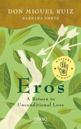 Icon image Eros: A return to Unconditional Love