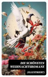 Icon image Die schönsten Weihnachtsromane (Illustriert): Die Heilige und ihr Narr; Der kleine Lord; Heidi; Vor dem Sturm; Oliver Twist; Nils Holgersson...