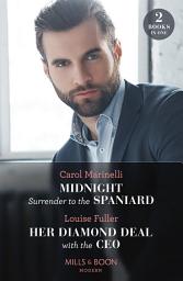 Icon image Midnight Surrender To The Spaniard / Her Diamond Deal With The Ceo: Midnight Surrender to the Spaniard (Heirs to the Romero Empire) / Her Diamond Deal with the CEO (Mills & Boon Modern)
