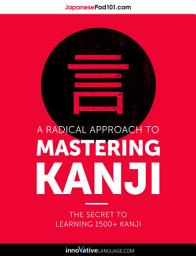 Icon image A Radical Approach to Mastering Kanji: The Secret to Learning 1500+ Kanji