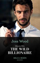 Icon image How To Win The Wild Billionaire (South Africa's Scandalous Billionaires, Book 2) (Mills & Boon Modern)