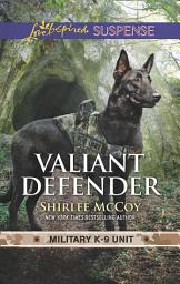 Icon image Valiant Defender (Military K-9 Unit, Book 8) (Mills & Boon Love Inspired Suspense)