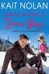 Icon image Once Upon A Snow Day: An Opposites Attract Meet Cute Romance: An Opposites Attract Meet Cute Romance