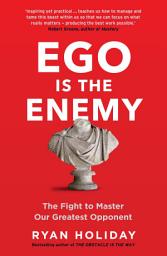 Icon image Ego is the Enemy: The Fight to Master Our Greatest Opponent