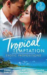 Icon image Tropical Temptation: Exotic Propositions: His Most Exquisite Conquest (The Legendary Finn Brothers) / From Ex to Eternity / His Bride in Paradise