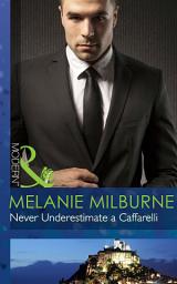 Icon image Never Underestimate a Caffarelli (Those Scandalous Caffarellis, Book 2) (Mills & Boon Modern)