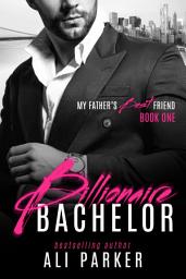 Icon image Billionaire Bachelor: My Father’s Best Friend Book 1