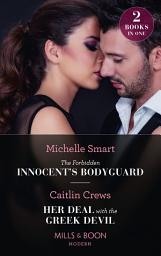 Icon image The Forbidden Innocent's Bodyguard / Her Deal With The Greek Devil: The Forbidden Innocent's Bodyguard (Billion-Dollar Mediterranean Brides) / Her Deal with the Greek Devil (Mills & Boon Modern)